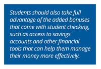 Students should also take full advantage of the added bonuses that come with student checking, such as access to savings accounts and other financial tools that can help them manage their money more effectively.