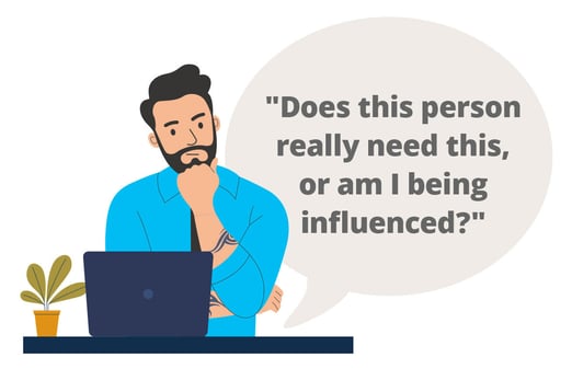 Digital graphic of a man thinking with thought bubble that says "Does this person really need this or am I being influenced?"