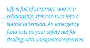 Blue text on a white background reads: "Life is full of surprises, and in a relationship, this can turn into a source of tension. An emergency fund acts as your safety net for dealing with unexpected expenses."