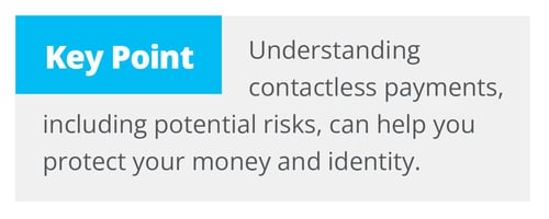 Understanding contactless payments, including potential risks, can help you protect your money and identity.